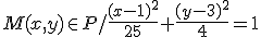 M(x,y)\in P / \frac{(x-1)^2}{25}+\frac{(y-3)^2}{4}=1